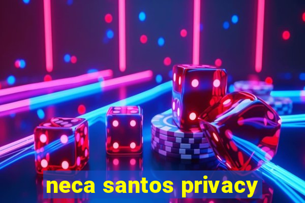 neca santos privacy